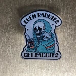 Even Baddies Get Saddies acrylic pin